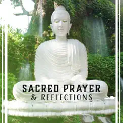 Sacred Prayer & Reflections – Buddhist Meditation, Inner Strength, Highway to Bliss, Oasis of Peace, Key to Freedom, Deep Relaxation by Buddhist Meditation Temple album reviews, ratings, credits