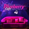 Blueberry Café, Vol. 1 (Jazzy & House Moods), 2013