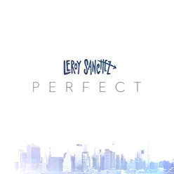 Perfect - Single - Leroy Sanchez Perfect - Single - Leroy Sanchez