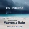 115 Minutes Pure Ocean Waves & Rain: Healing Water album lyrics, reviews, download