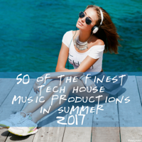 Various Artists - 50 Of the Finest Tech House Music Productions in Summer 2017 artwork