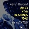 Who You Wanna Be (Bob Sinclar Remix) - Kevin Bryant lyrics