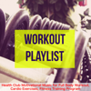 Workout Playlist – Health Club Motivational Music for Full Body Workout, Cardio Exercises, Fitness Training Program - Gym Workout Downtown