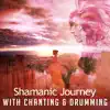 Shamanic Journey with Chanting & Drumming: Grand Soothing Soundscapes, Healing Canyon Pathways, Mystic Shamanism, Sacred Dance Circle album lyrics, reviews, download
