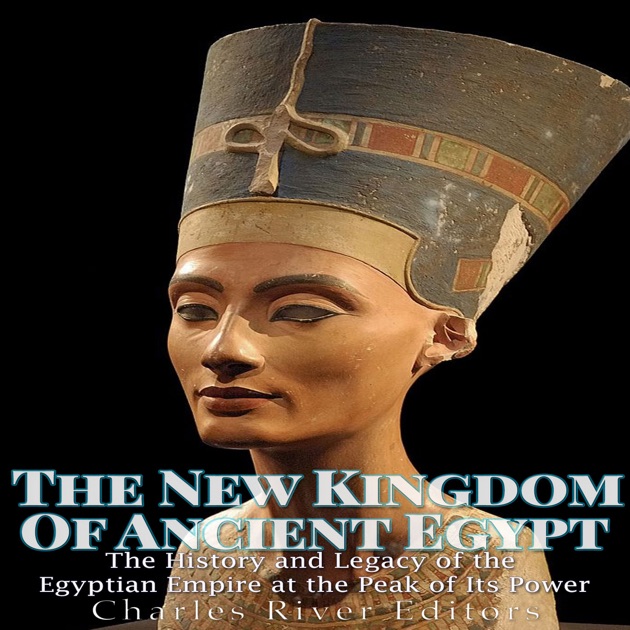 The New Kingdom Of Ancient Egypt The History And Legacy