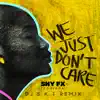 We Just Don't Care (DJ S.K.T Remix) [feat. Shingai] - Single album lyrics, reviews, download