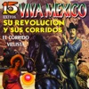 Viva México, Su Revolución y Sus Corridos