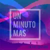 Un Minuto Mas - Single album lyrics, reviews, download