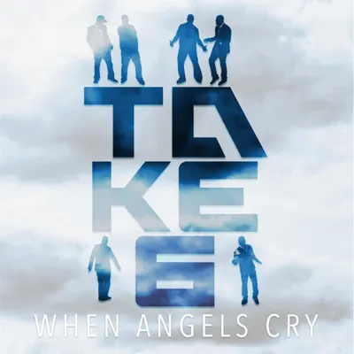 When Angels Cry - Single - Take 6