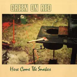 Here Come the Snakes - Green On Red