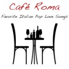 Café Roma: Favorite Italian Pop Love Songs