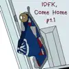 Idfk, Come Home, Pt. 1 - EP album lyrics, reviews, download