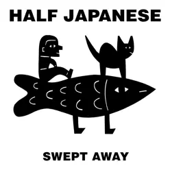 Swept Away - Single - Half Japanese Swept Away - Single - Half Japanese