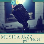 Musica Jazz per Hotel - Jazz per Spa, Alberghi di Lusso e Centri Benessere Eleganti artwork