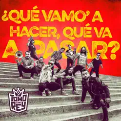 ¿Qué Vamo' a Hacer, Qué Va a Pasar? - Single - Tomo Como Rey ¿Qué Vamo' a Hacer, Qué Va a Pasar? - Single - Tomo Como Rey