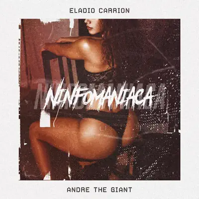 Ninfomaniaca (feat. Eladio Carrion) - Single - Andre the Giant