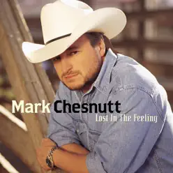 Lost in the Feeling - Mark Chesnutt