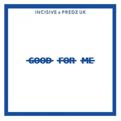Good for Me (feat. Predz Uk) - Single by Incisive album reviews, ratings, credits