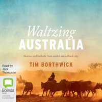 Tim Borthwick - Waltzing Australia: Stories and ballads from under an outback sky (Unabridged) artwork