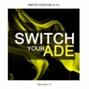 Switch Your ADE - EP