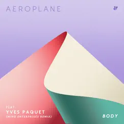 Body (Mind Enterprises Remix) - Single by Aeroplane & Yves Paquet album reviews, ratings, credits