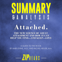 Zip Reads - Summary & Analysis of Attached: The New Science of Adult Attachment and How It Can Help You Find - and Keep - Love by Amir Levine and Rachel Heller: A Guide to the Book  (Unabridged) artwork