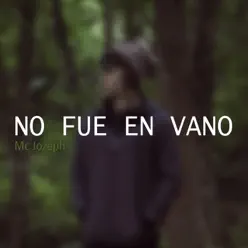 No Fue en Vano - Single - Mc Jozeph No Fue en Vano - Single - Mc Jozeph