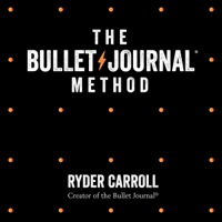Ryder Carroll - The Bullet Journal Method: Track Your Past, Order Your Present, Plan Your Future (Unabridged) artwork