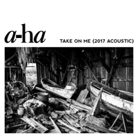 a-ha - Take On Me (2017 Acoustic) artwork