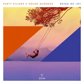 Bring Me Joy - Single by Party Killers & House Madness album reviews, ratings, credits