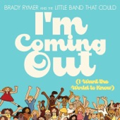 Brady Rymer and the Little Band That Could - I'm Coming Out