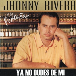 Jhonny Rivera - Ya No Dudes De Mi