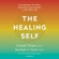 Deepak Chopra & Rudolph E. Tanzi - The Healing Self: A Revolutionary New Plan to Supercharge Your Immunity and Stay Well for Life (Unabridged)