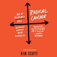 Kim Scott - Radical Candor: Be a Kick-Ass Boss Without Losing Your Humanity (Unabridged) artwork