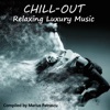 Chill-Out Relaxing Luxury Music (Compiled and Mixed by Marius Patrascu)