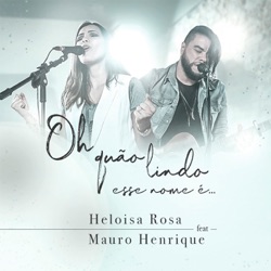 Heloisa Rosa - Oh Quão Lindo Esse Nome É (feat. Mauro Henrique)