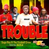 Suga Roy & the Fireball Crew, Zareb, Conrad Crystal & Busy Signal - Trouble (feat. Sizzla & Jahmali)