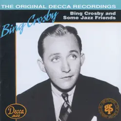 Bing Crosby and Some Jazz Friends - Bing Crosby