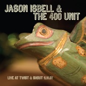 Jason Isbell & The 400 Unit - Into The Mystic