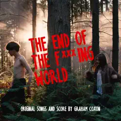 The End of the Fucking World (Original Songs and Score) - Graham Coxon
