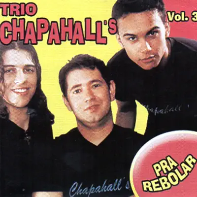 Pra Rebolar, Vol. 3 - Trio Chapahalls Pra Rebolar, Vol. 3 - Trio Chapahalls
