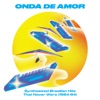 Onda De Amor: Synthesized Brazilian Hits That Never Were (1984-94), 2018