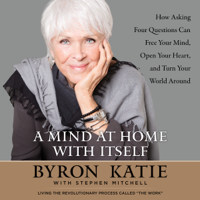 Byron Katie & Stephen Mitchell - A Mind at Home with Itself (Abridged) artwork