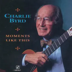 Moments Like This - Charlie Byrd Moments Like This - Charlie Byrd