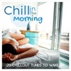 Chill in the Morning: 20 Chillout Tunes to Wake Up