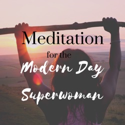 Meditation for the Modern Day Superwoman
