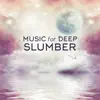 Music for Deep Slumber: Perfect Selection of Calming, Relaxing & Soothing Sounds album lyrics, reviews, download