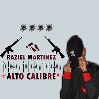 Alto Calibre (feat. Luis Miguel Ochoa, Monsalve & Mayflow) - Single - Raziel Martinez Alto Calibre (feat. Luis Miguel Ochoa, Monsalve & Mayflow) - Single - Raziel Martinez