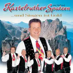 ... und Singen ist Gold - Kastelruther Spatzen ... und Singen ist Gold - Kastelruther Spatzen