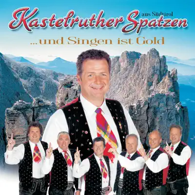 ... und Singen ist Gold - Kastelruther Spatzen ... und Singen ist Gold - Kastelruther Spatzen